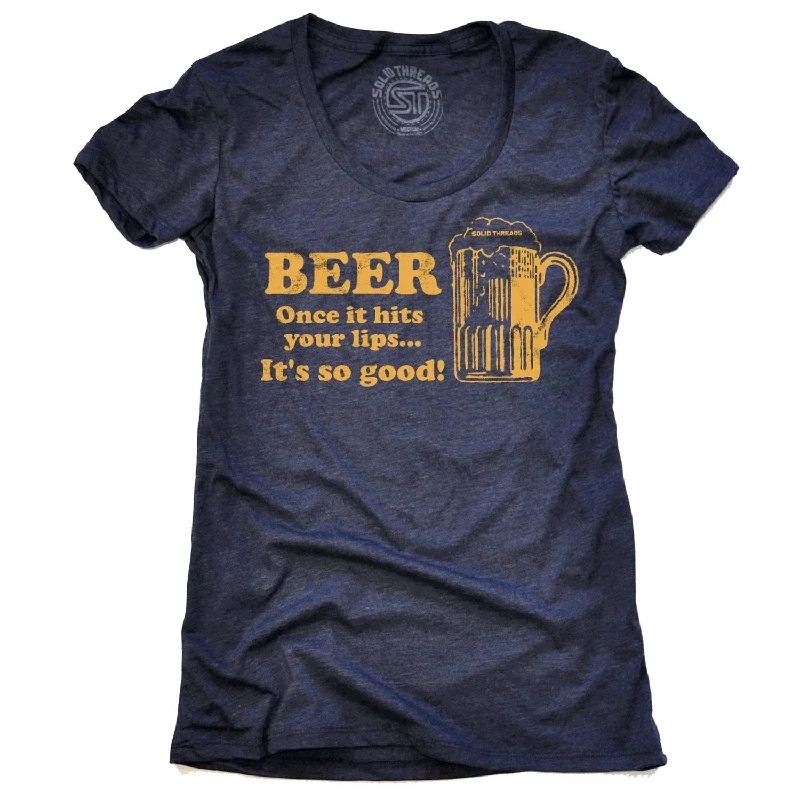 Women’s hand-drawn T-Shirts Women's Beer Once It Hits Your Lips It's So Good T-shirt