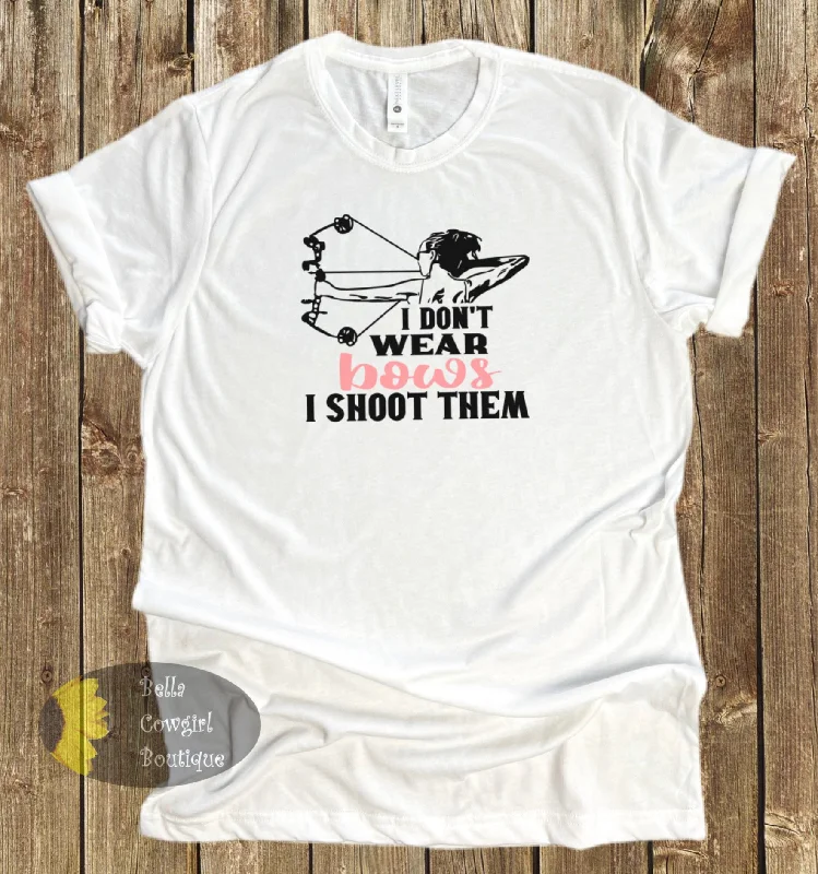 Women’s cool art T-shirts I Don't Wear Bows I Shoot Them Archery T-Shirt