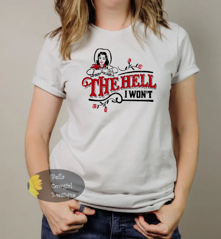 Women’s cute T-Shirts The Hell I Won't Cowgirl Western T-Shirt