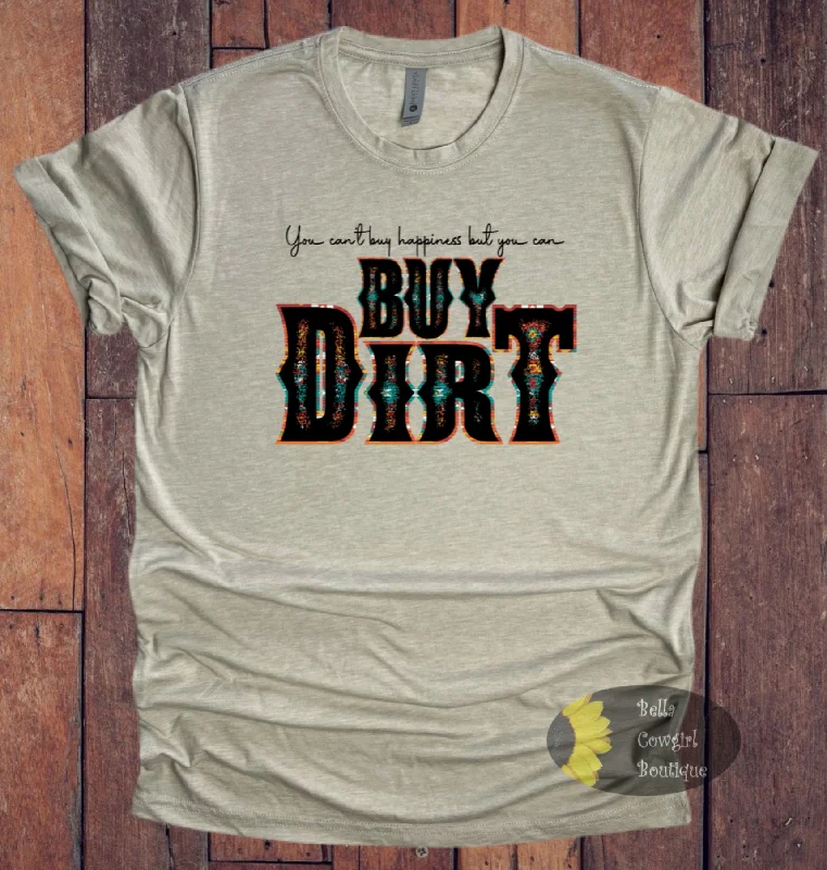 Women’s relaxed statement T-shirts You Can't Buy Happiness But You Can Buy Dirt Country Music T-Shirt