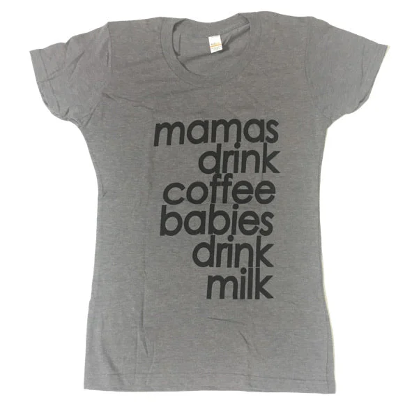 Women’s inspiring graphic tees Mamas Drink Coffee Babies Drink Milk T-shirt