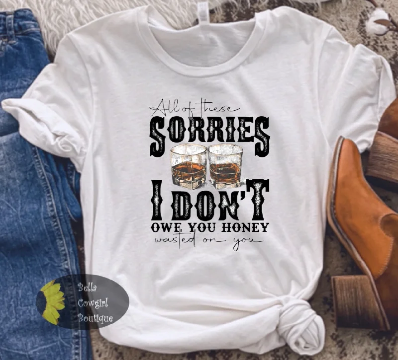 Women’s motivational cotton shirts All Of These Sorries I Don't Owe You Honey Wasted On You Whiskey Country Music T-Shirt